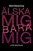 Älska mig bara mig by Marie-Chantal Long