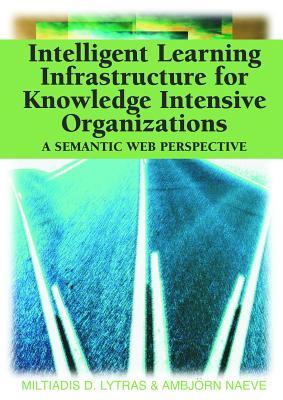 Intelligent Learning Infrastructure for Knowledge Intensive Organizations: A Semantic Web Perspective (Hardcover)