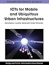 ICTs for Mobile and Ubiquitous Urban Infrastructures: Surveillance, Locative Media and Global Networks