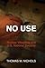 No Use: Nuclear Weapons and U.S. National Security (Haney Foundation Series)