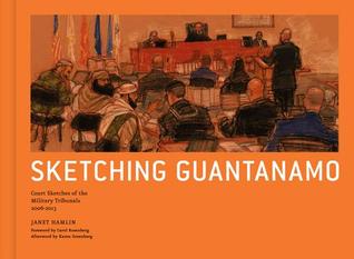 Sketching Guantanamo: Court Sketches of the Military Tribunals, 2006-201 (Hardcover)