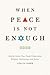 When Peace Is Not Enough by Atalia Omer