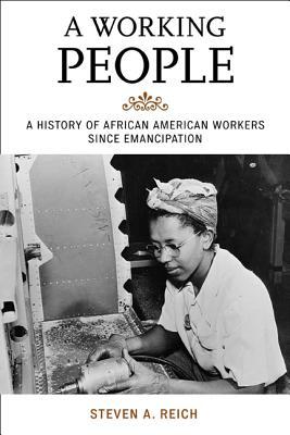 A Working People: A History of African American Workers Since Emancipation (The African American Experience Series)