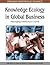 Knowledge Ecology in Global Business: Managing Intellectual Capital