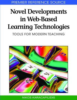 Novel Developments in Web-Based Learning Technologies: Tools for Modern Teaching (Advances in Web-based Learning)