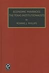Economic Mavericks: The Texas Institutionalists (Political Economy and Public Policy) Economic Mavericks: The Texas Institutionalists (Political Economy and Public Policy)