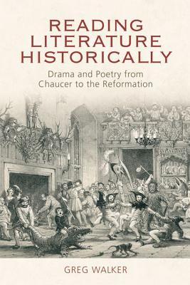 Reading Literature Historically: Drama and Poetry from Chaucer to the Reformation