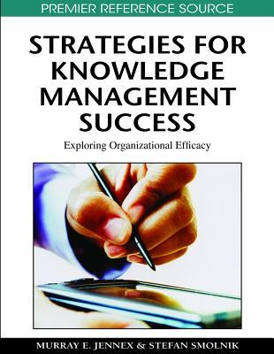 Strategies for Knowledge Management Success: Exploring Organizational Efficacy