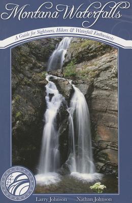 Montana Waterfalls: A Guide For Sightseers, Hikers & Waterfall Enthusiasts (Paperback)