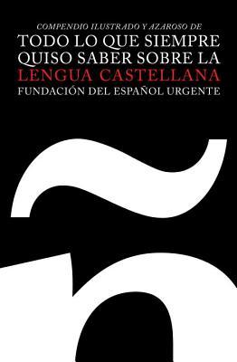 Todo lo que siempre quiso saber sobre la lengua castellana: Compendio illustrado y azaroso (A Vintage Español Original) (Spanish Edition)