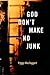 God Don't Make No Junk