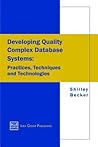 Developing Quality Complex Database Systems: Practices Techniques and Technologies