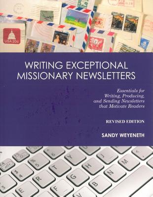 Writing Exceptional Missionary Newsletters: Essentials for Writing, Producing, and Sending Newsletters that Motivate Readers (Paperback)