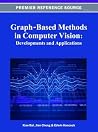 Graph-Based Methods in Computer Vision: Developments and Applications Graph-Based Methods in Computer Vision: Developments and Applications