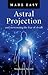Astral Projection Made Easy: Overcoming the Fear of Death