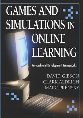 Games And Simulations in Online Learning: Research And Development Frameworks (Hardcover)