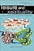 Leisure and Spirituality: Biblical, Historical, and Contemporary Perspectives (Engaging Culture)