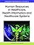 Human Resources in Healthcare, Health Informatics and Healthcare Systems