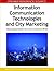 Information Communication Technologies and City Marketing: Digital Opportunities for Cities Around the World (Premier Reference Source)