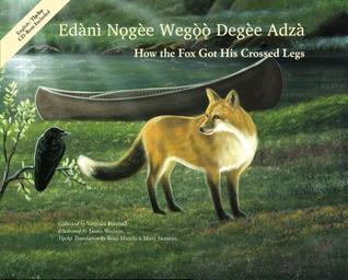 Edànı̀ Nǫgèe Wegǫ̀ǫ̀ Degèe Adzà / How the Fox Got His Crossed Legs