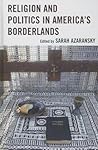 Religion and Politics in America's Borderlands