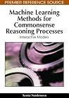 Machine Learning Methods for Commonsense Reasoning Processes: Interactive Models (Premier Reference Source)