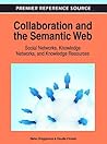 Collaboration and the Semantic Web: Social Networks, Knowledge Networks, and Knowledge Resources Collaboration and the Semantic Web: Social Networks, Knowledge Networks, and Knowledge Resources