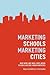 Marketing Schools, Marketing Cities: Who Wins and Who Loses When Schools Become Urban Amenities