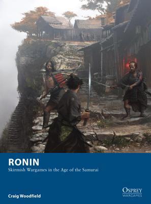 Ronin: Skirmish Wargames in the Age of the Samurai (Osprey Wargames, 4)