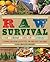 Raw Survival: Living the Raw Lifestyle On and Off the Grid (The Complete Book of Raw Food Series)