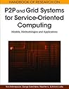 Handbook of Research on P2P and Grid Systems for Service-Oriented Computing: Models, Methodologies, and Applications Handbook of Research on P2P and Grid Systems for Service-Oriented Computing: Models, Methodologies, and Applications