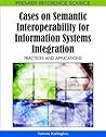 Cases on Semantic Interoperability for Information Systems Integration: Practices and Applications