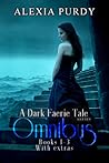A Dark Faerie Tale Omnibus #1-3 with Extras by Alexia Purdy