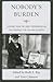 Nobody's Burden by Ruth E. Ray