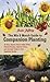 The Mix & Match Guide to Companion Planting: An Easy, Organic Way to Deter Pests, Prevent Disease, Improve Flavor, and Increase Yields in Your Vegetable Garden