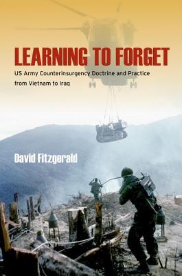 Learning to Forget: US Army Counterinsurgency Doctrine and Practice from Vietnam to Iraq (Hardcover)
