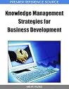 Knowledge Management Strategies for Business Development Knowledge Management Strategies for Business Development