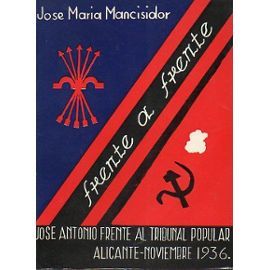 Frenta a frente: José Antonio Primo de Rivera frente la Tribunal Popular: texto taquigráfico del juicio oral de Alicante 1936