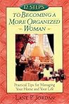 12 Steps to Becoming a More Organized Woman: Practical Tips for Managing Your Home & Your Life Based on Proverbs 31