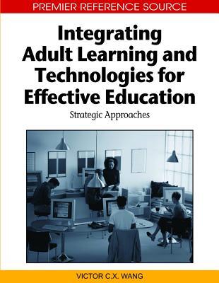 Integrating Adult Learning and Technologies for Effective Education: Strategic Approaches (Hardcover)