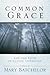Common Grace: Life And Faith in Classic Literature