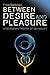 Between Desire and Pleasure by Frida Beckman