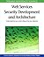 Web Services Security Development and Architecture: Theoretical and Practical Issues