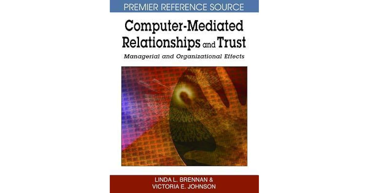 Computer-Mediated Relationships and Trust: Managerial and Computer-Mediated Relationships and Trust: Managerial and