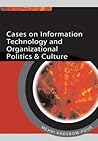 Cases on Information Technology and Organizational Politics & Culture (Cases on Information Technology Series)