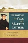 Through the Year with Martin Luther: A Selection of Sermons Celebrating the Feasts and Seasons of the Christian Year