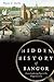 Hidden History of Bangor: From Lumbering Days to the Progressive Era
