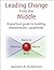 Leading Change from the Middle: A Practical Guide to Building Extraordinary Capabilities (Innovations in Leadership (Hardcover))