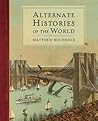Alternate Histories of the World by Matthew Buchholz