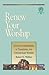 Renew Your Worship: A Study...